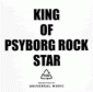 King of Psyborg Rock Star